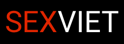 Sexviet | Phim Sex, Sex VN Địt Nhau Cực Hay Mới Nhất